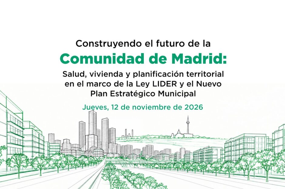 JORNADA UICM «CONSTRUYENDO EL FUTURO DE LA COMUNIDAD DE MADRID: SALUD, VIVIENDA Y PLANIFICACIÓN TERRITORIAL EN EL MARCO DE LA LEY LIDER Y EL NUEVO PLAN ESTRATÉGICO MUNICIPAL» – 12 DE NOVIEMBRE DE 2026